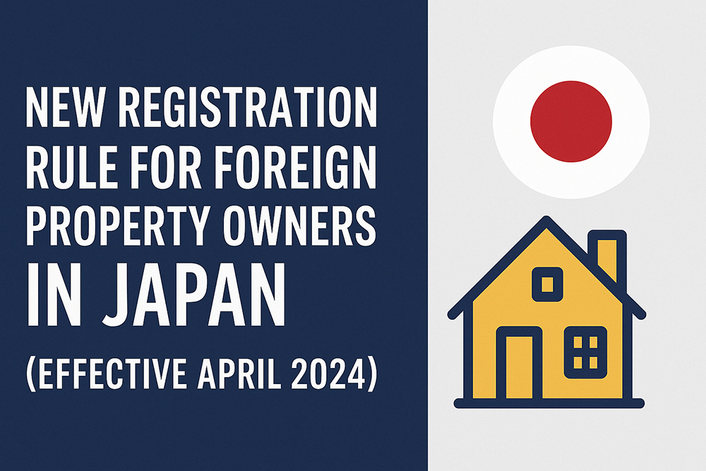 New Registration Rule for Foreign Property Owners in Japan (Effective April 2024)